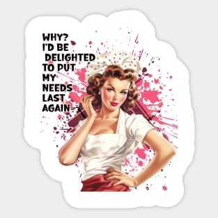 Retro Housewife  Humor I'd Be Delighted to Put My Needs Last Again Sticker